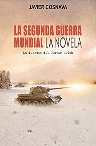 LA SEGUNDA GUERRA MUNDIAL LA NOVELA de JAVIER COSNAVA (2023) - pdf gratis  descargar leer online